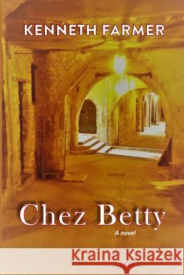 Chez Betty Kenneth Farmer 9781595985248 Henschelhaus Publishing, Inc.