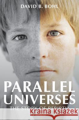 Parallel Universes: The Story of Rebirth David B. Bohl 9781595985781