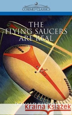 The Flying Saucers Are Real Keyhoe, Donald 9781596050020