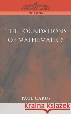 The Foundations of Mathematics Paul Carus 9781596050068 Cosimo