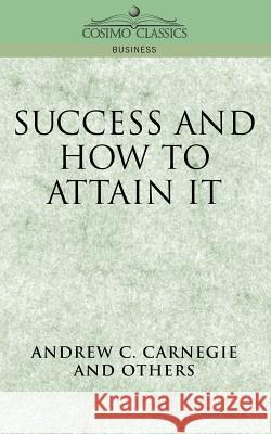 Success and How to Attain It Andrew C. Carnegie 9781596050105 Cosimo