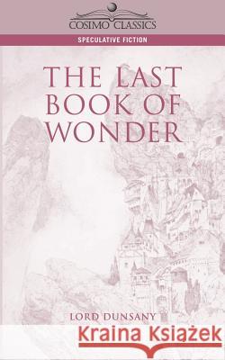 The Last Book of Wonder Edward John Moreton Dunsany 9781596050143 Cosimo