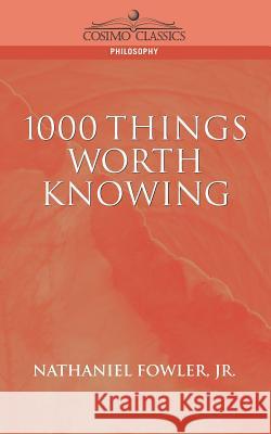 1000 Things Worth Knowing Nathaniel C. Fowler C. Fowler Jr. Nathanie 9781596050341 Cosimo