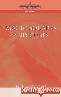 Magic Squares and Cubes W. S. Andrews 9781596050372 Cosimo