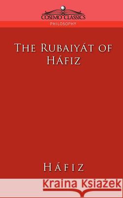 The Rubaiyat of Hafiz Khwaja Shamsuddin Mohammad 9781596050495