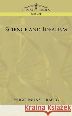 Science and Idealism Hugo M]nsterberg, Hugo Munsterberg 9781596050617