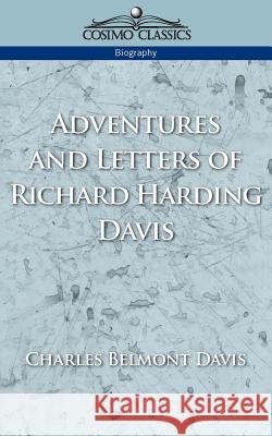 Adventures and Letters of Richard Harding Davis Charles Belmont Davis, Richard Harding Davis 9781596050792