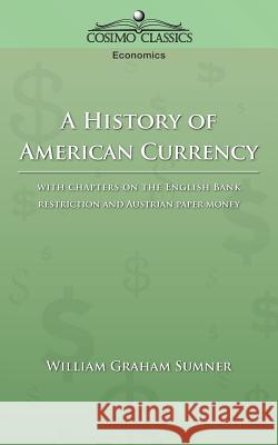 A History of American Currency William Graham Sumner 9781596050815