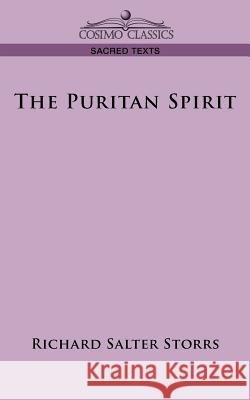 The Puritan Spirit Richard Salter Storrs 9781596051072