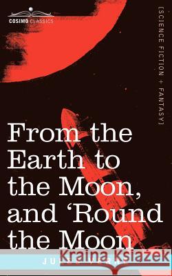 From the Earth to the Moon and 'Round the Moon Jules Verne 9781596051317 Cosimo Classics