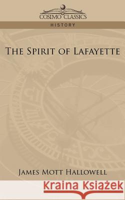 The Spirit of Lafayette James Mott Hallowell 9781596051393