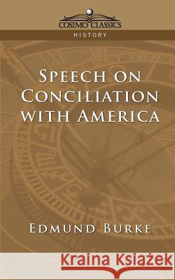 Speech on Conciliation with America Edmund Burke (University of Chicago) 9781596051591