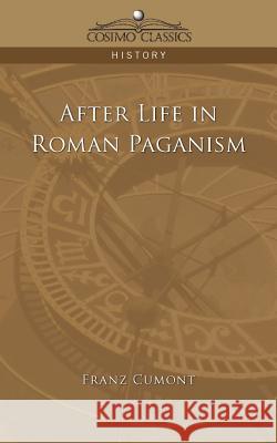 After Life in Roman Paganism Franz Cumont 9781596051720