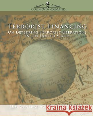 Terrorist Financing: On Deterring Terrorist Operations in the U.S. General U 9781596051812 Cosimo