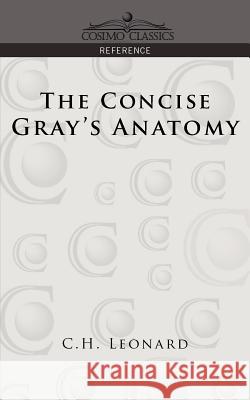 The Concise Gray's Anatomy C H Leonard, Henry Gray, M.D., F.R.S. 9781596052123