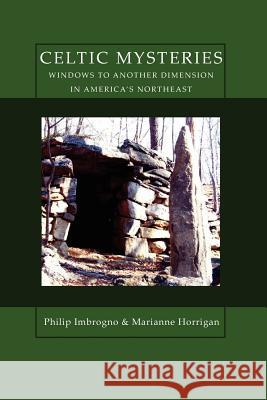 Celtic Mysteries Windows to Another Dimension in America's Northeast Philip Imbrogno Marianne Horrigan 9781596052253 Cosimo