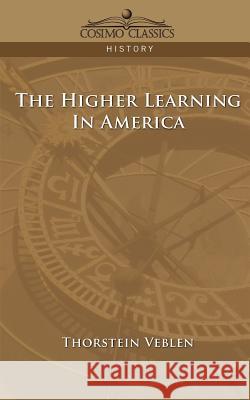 The Higher Learning in America Thorstein Veblen 9781596052611 Cosimo Classics