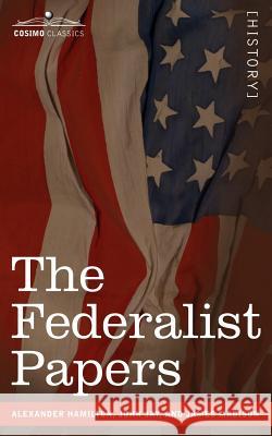 The Federalist Papers Alexander Hamilton, John Jay, James Madison 9781596052666