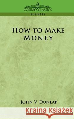 How to Make Money John V Dunlap 9781596052765
