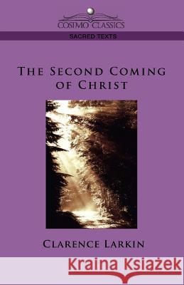 The Second Coming of Christ Clarence Larkin 9781596052994 