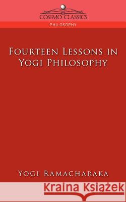 Fourteen Lessons in Yogi Philosophy Yogi Ramacharaka 9781596053229 