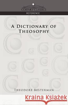 A Dictionary of Theosophy Theodore Besterman 9781596053731