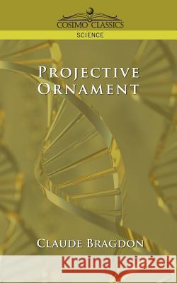 Projective Ornament Claude Fayette Bragdon 9781596053861