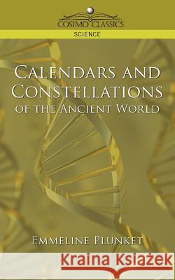 Calendars and Constellations of the Ancient World Emmeline Plunket 9781596054141