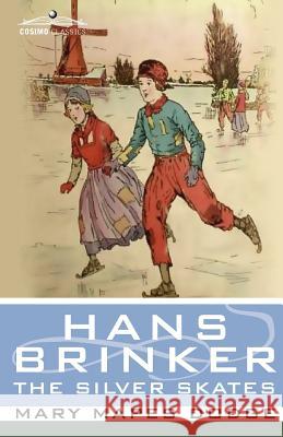 Hans Brinker, or the Silver Skates Mary Mapes Dodge, Alice Carsey 9781596054158