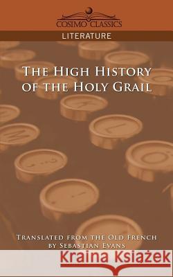 The High History of the Holy Grail Sebastian Evans 9781596054202