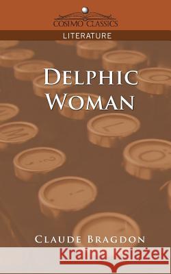 Delphic Woman Claude Fayette Bragdon 9781596054301