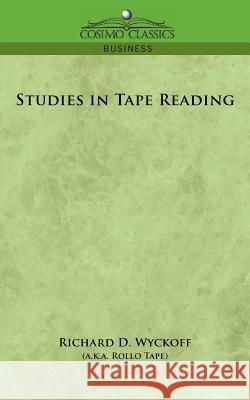 Studies in Tape Reading Richard D Wyckoff 9781596054905