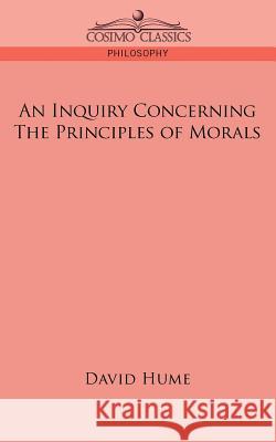 An Inquiry Concerning the Principles of Morals David Hume 9781596054936 