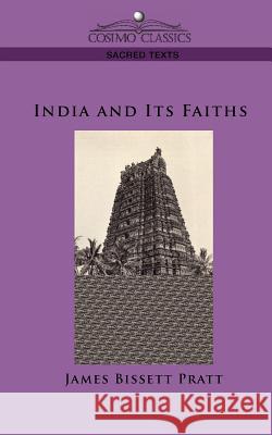 India and Its Faiths James Bissett Pratt 9781596055278 Cosimo Classics