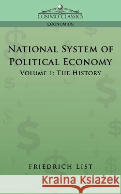 National System of Political Economy - Volume 1: The History List, Friedrich 9781596055421