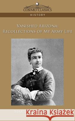 Vanished Arizona: Recollections of My Army Life Martha Summerhayes 9781596055513