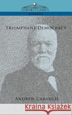 Triumphant Democracy Andrew Carnegie 9781596055612 