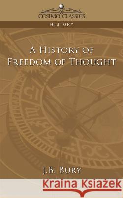 A History of Freedom of Thought J B Bury 9781596055971 Cosimo Classics