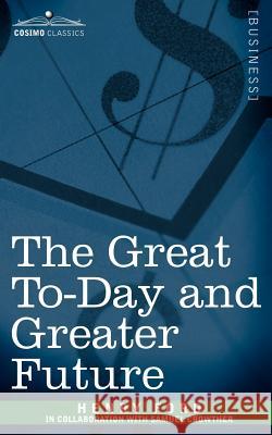 The Great To-Day and Greater Future Mrs Henry Ford, Samuel Crowther 9781596056381