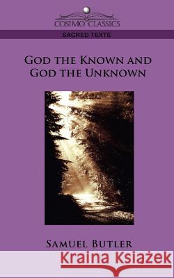 God the Known and God the Unknown Samuel Butler 9781596056565