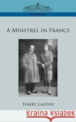 A Minstrel in France Harry Lauder 9781596056732