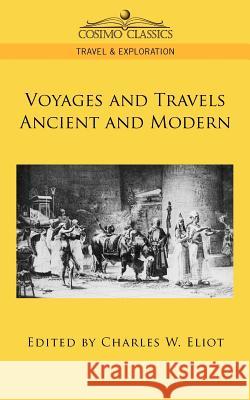 Voyages and Travels Ancient and Modern Charles W Eliot 9781596056862