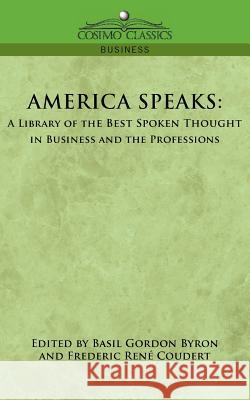 America Speaks: A Library of the Best Spoken Thought in Business and the Professions Basil Gordon Byron, Frederic Reni Coudert 9781596056961