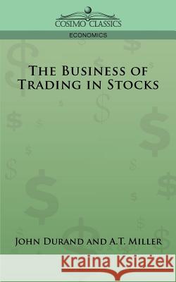 The Business of Trading in Stocks J. Cuthbert Hadden 9781596057036 Cosimo