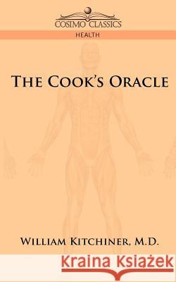 The Cook's Oracle M.D., William Kitchiner 9781596058194