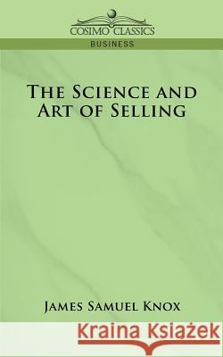 The Science and Art of Selling James Samuel Knox 9781596058286