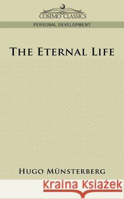 The Eternal Life Hugo M]nsterberg, Hugo Munsterberg 9781596058477