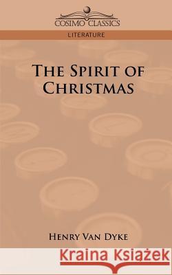 The Spirit of Christmas Henry Van Dyke 9781596058484 