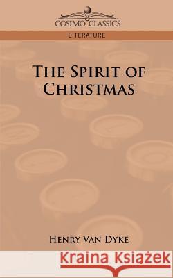 The Spirit of Christmas Henry Van Dyke 9781596058484