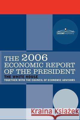 The Economic Report of the President 2006 President George W. Bush 9781596058712 Cosimo